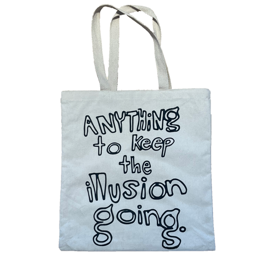 "Anything To Keep The Illusion Going" Tote Bag